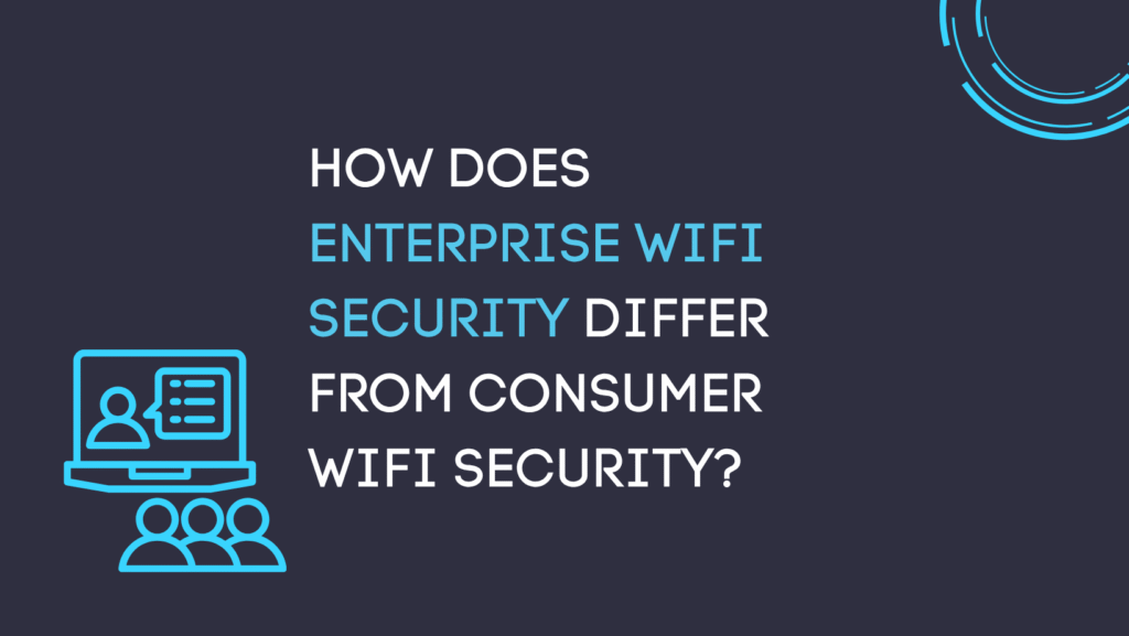 How does enterprise WiFi security differ from consumer WiFi security?