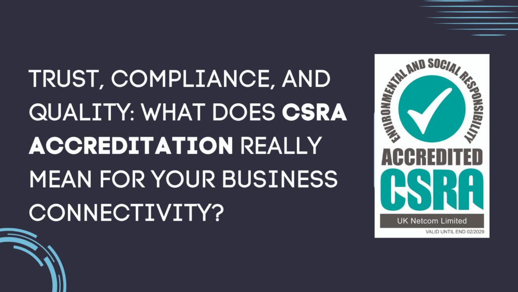 Trust, Compliance, and Quality: What Does CSRA Accreditation Really Mean for Your Business Connectivity?