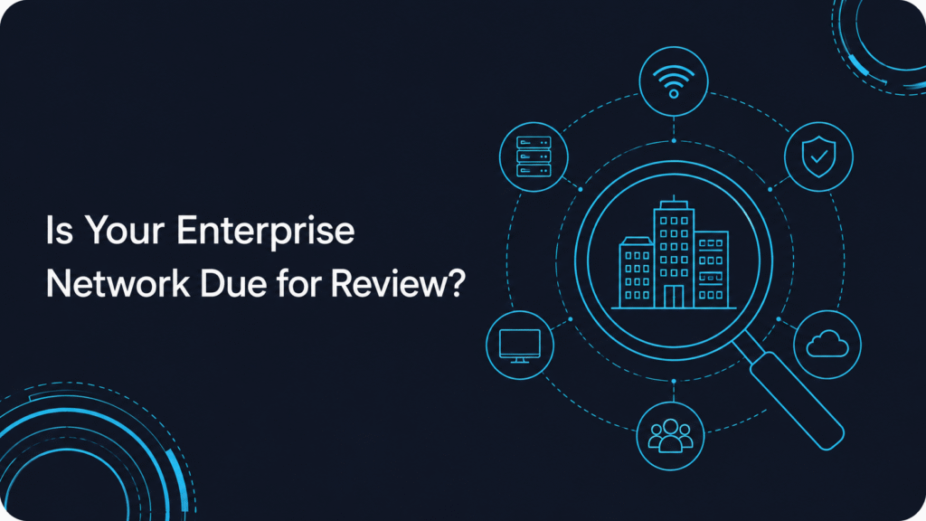 Is Your Enterprise Network Due for Review?
